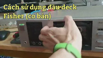 Cách sử dụng cơ bản đầu câm cassette deck Fisher